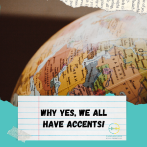 A picture of a global with the title "Why, yes, we all have accents!" under.