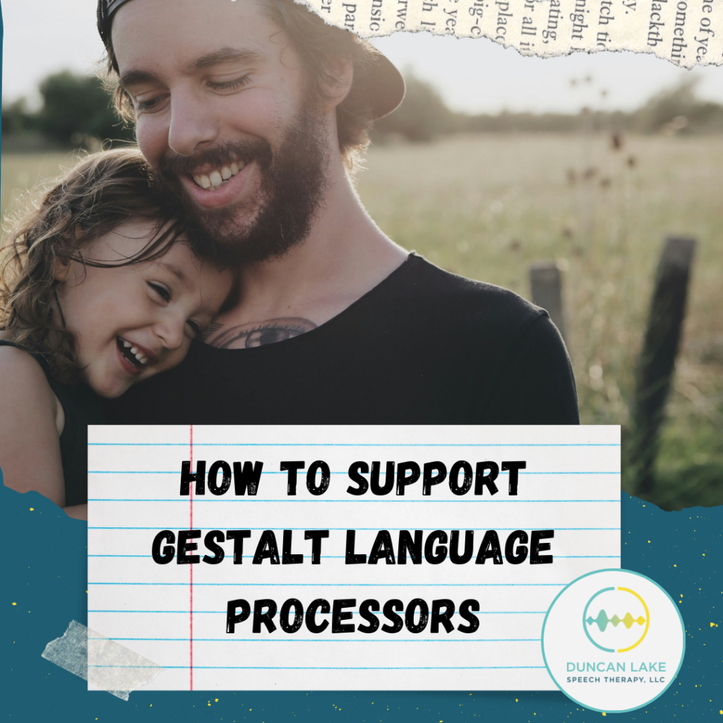 How To Support Gestalt Language Processors Duncan Lake Speech Therapy