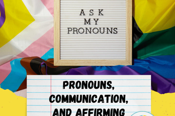 A sign that says "Ask my pronouns" in front of an activist Pride flag. The title, "Pronouns, communication, and affirming environments" is below this picture.