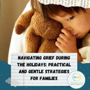 A young child holds a worn brown stuffed animal close to their face while sucking their thumb, looking quiet and sad. Below the photo is a notecard graphic with the text “Navigating Grief During the Holidays, Practical and Gentle Strategies for Families.” The Duncan Lake Speech Therapy logo is displayed in the bottom right corner.